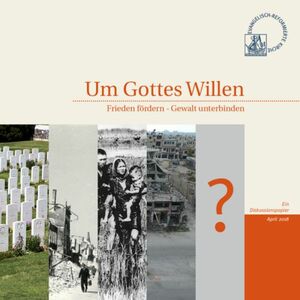 Um Gottes Willen. Frieden fördern - Gewalt unterbinden